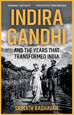 Indira Gandhi and the Years that Transformed India - Srinath Raghavan - cover
