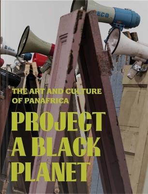 Project a Black Planet: The Art and Culture of Panafrica - cover