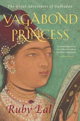 Vagabond Princess: The Great Adventures of Gulbadan - Ruby Lal - cover