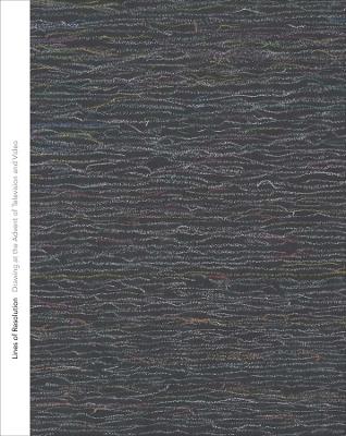Lines of Resolution: Drawing at the Advent of Television and Video - Anna Lovatt,Kelly Montana - cover