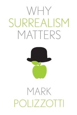 Why Surrealism Matters - Mark Polizzotti - cover