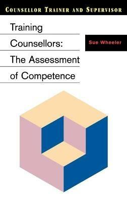 Training Counsellors: The Assessment of Competence - Sue Wheeler - cover