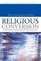 Religious Conversion: Contemporary Practices and Controversies - cover