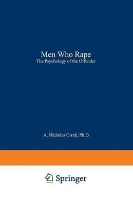 Men Who Rape: The Psychology of the Offender - A. Nicholas Groth,H. Jean Birnbaum - cover