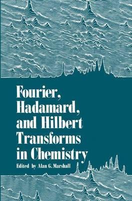 Fourier, Hadamard, and Hilbert Transforms in Chemistry - Alan Marshall - cover