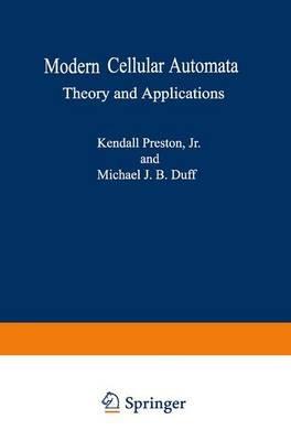 Modern Cellular Automata: Theory and Applications - Kendall Preston Jr.,Michael J.B. Duff - cover
