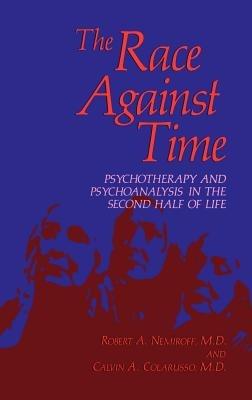 The Race Against Time: Psychotherapy and Psychoanalysis in the Second Half of Life - Robert A. Nemiroff,Calvin A. Colarusso - cover