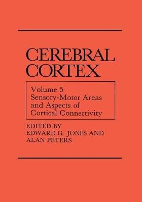 Sensory-Motor Areas and Aspects of Cortical Connectivity: Volume 5: Sensory-Motor Areas and Aspects of Cortical Connectivity - cover