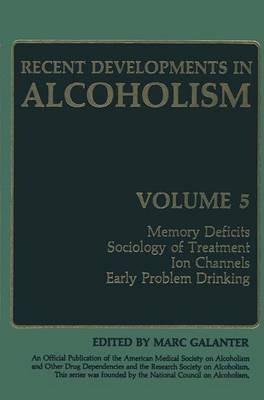 Recent Developments in Alcoholism: Memory Deficits Sociology of Treatment Ion Channels Early Problem Drinking - cover