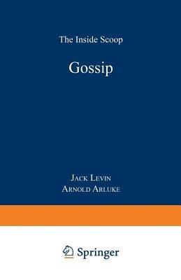 Gossip: The Inside Scoop - Jack Levin,Arnold Arluke - cover