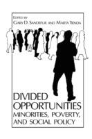 Divided Opportunities: Minorities, Poverty and Social Policy - Gary D. Sandefur,Marta Tienda - cover