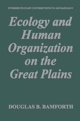 Ecology and Human Organization on the Great Plains - Douglas B. Bamforth - cover