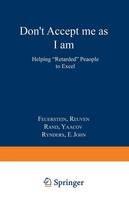 Don’t Accept Me as I am: Helping “Retarded” People to Excel - Reuven Feuerstein,Ya’acov Rand,John E. Rynders - cover
