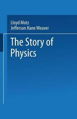 The Story of Physics - Lloyd Motz,Jefferson Hane Weaver - cover