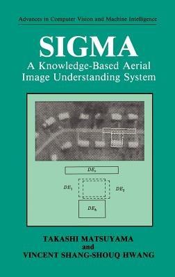 SIGMA: A Knowledge-Based Aerial Image Understanding System - Takashi Matsuyama,Vincent Shang-Shouq Hwang - cover
