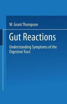 Gut Reactions: Understanding Symptoms of the Digestive Tract - W. Grant Thompson - cover