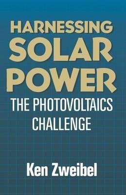 Harnessing Solar Power: The Photovoltaics Challenge - Kenneth Zweibel - cover