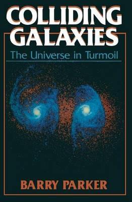Colliding Galaxies: The Universe in Turmoil - Barry R. Parker - cover