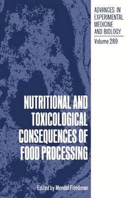 Nutritional and Toxicological Consequences of Food Processing - cover