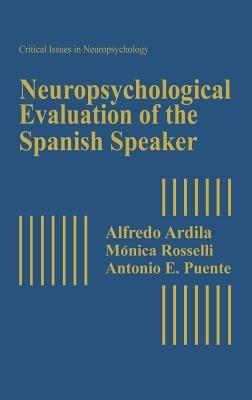 Neuropsychological Evaluation of the Spanish Speaker - Alfredo Ardila,Monica Rosselli,Antonio E. Puente - cover