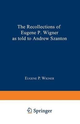 The Recollections of Eugene P. Wigner - Eugene Paul Wigner,Andrew Szanton - cover