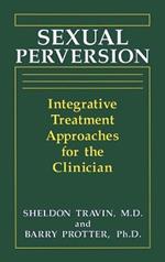 Sexual Perversion: Integrative Treatment Approaches for the Clinician