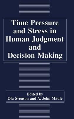 Time Pressure and Stress in Human Judgment and Decision Making - cover
