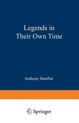 Legends in Their Own Time: A Century of American Physical Scientists - Anthony Serafini - cover