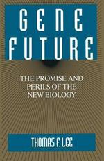 Gene Future: The Promise and Perils of the New Biology