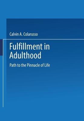 Fulfillment in Adulthood: Paths to the Pinnacle of Life - Calvin A. Colarusso - cover