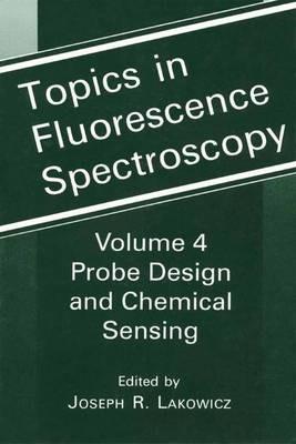 Topics in Fluorescence Spectroscopy: Volume 4: Probe Design and Chemical Sensing - cover