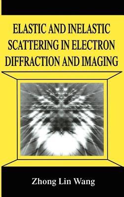 Elastic and Inelastic Scattering in Electron Diffraction and Imaging - Zhong-lin Wang - cover