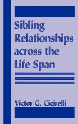 Sibling Relationships Across the Life Span - Victor Cicirelli - cover