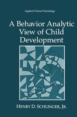 A Behavior Analytic View of Child Development - Henry D Schlinger Jr - cover