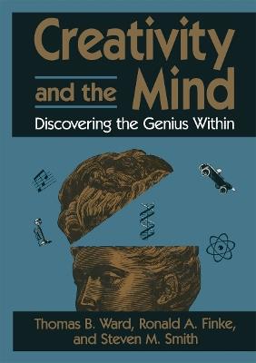 Creativity and the Mind: Discovering the Genius Within - Thomas B. Ward,Ronald A. Finke,Steven M. Smith - cover