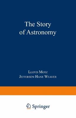 The Story of Astronomy - Lloyd Motz,Jefferson Hane Weaver - cover