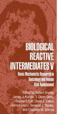 Biological Reactive Intermediates V: Basic Mechanistic Research in Toxicology and Human Risk Assessment - cover