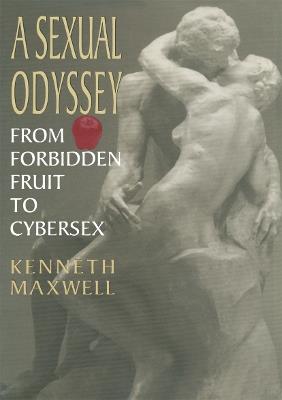 A Sexual Odyssey: From Forbidden Fruit to Cybersex - Kenneth E. Maxwell - cover