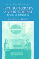 Psychotherapy and Buddhism: Toward an Integration - Jeffrey B. Rubin - cover