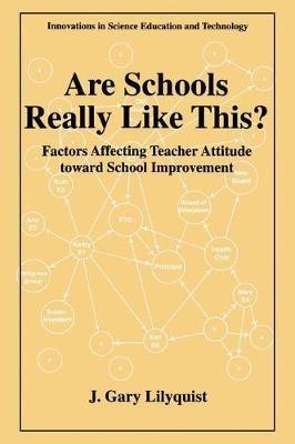 Are Schools Really Like This?: Factors Affecting Teacher Attitude Toward School Improvement - J. Gary Lilyquist - cover