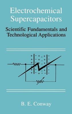 Electrochemical Supercapacitors: Scientific Fundamentals and Technological Applications - B. E. Conway - cover