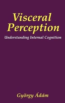 Visceral Perception: Understanding Internal Cognition - Gyorgy Ádám - cover