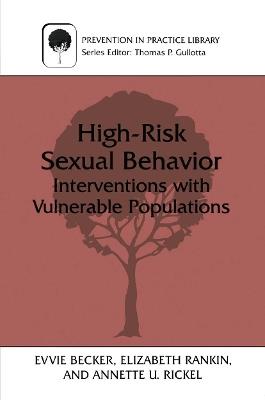 High-Risk Sexual Behavior: Interventions with Vulnerable Populations - Evvie Becker,Elizabeth Rankin,Annette U. Rickel - cover