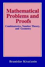 Mathematical Problems and Proofs: Combinatorics, Number Theory, and Geometry