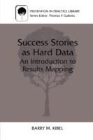 Success Stories as Hard Data: An Introduction to Results Mapping - Barry M. Kibel - cover