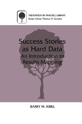 Success Stories as Hard Data: An Introduction to Results Mapping - Barry M. Kibel - cover