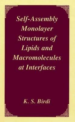 Self-Assembly Monolayer Structures of Lipids and Macromolecules at Interfaces - K.S. Birdi - cover