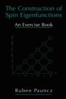 The Construction of Spin Eigenfunctions: An Exercise Book - Ruben Pauncz - cover