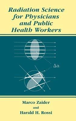 Radiation Science for Physicians and Public Health Workers - Marco Zaider,Harald H. Rossi - cover