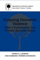 Stopping Domestic Violence: How a Community Can Prevent Spousal Abuse - Pamela J. Jenkins,Barbara Parmer Davidson - cover